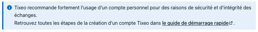 Tixeo recommande fortement l’usage d’un compte personnel pour des raisons de sécurité et d’intégrité des échanges.