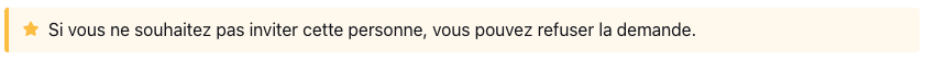 Si vous ne souhaitez pas inviter cette personne, vous pouvez refuser la demande.