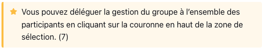 Vous pouvez déléguer la gestion du groupe à l’ensemble des participants en cliquant sur la couronne en haut de la zone de sélection. (7)