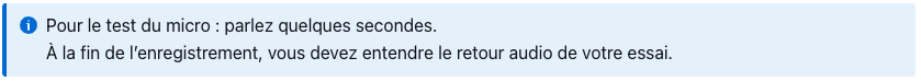 Pour le test du micro : parlez quelques secondes.

À la fin de l’enregistrement, vous devez entendre le retour audio de votre essai.